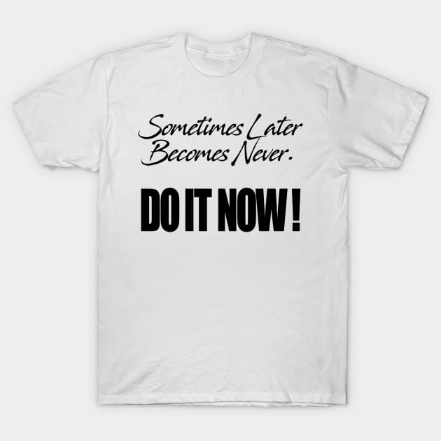 Do it Now T-Shirt by ElectricDreamz